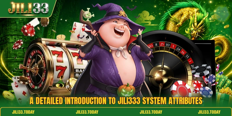 A detailed introduction to Jili333 system attributes A detailed introduction to Jili333 system attributes