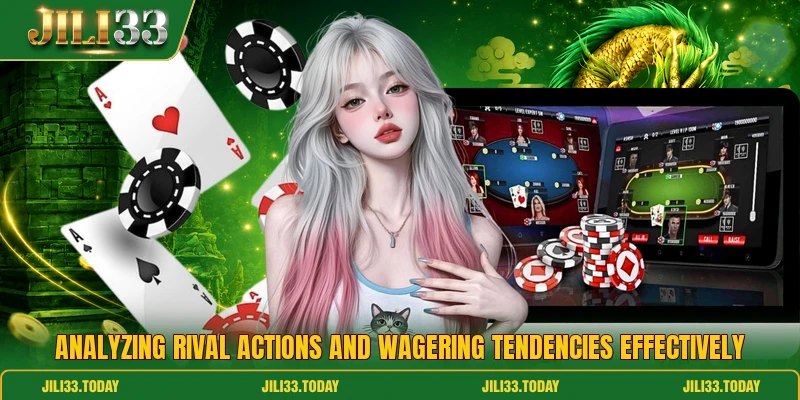 Analyzing rival actions and wagering tendencies effectively