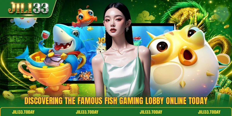 Discovering the famous fish gaming lobby online today Discovering the famous fish gaming lobby online today