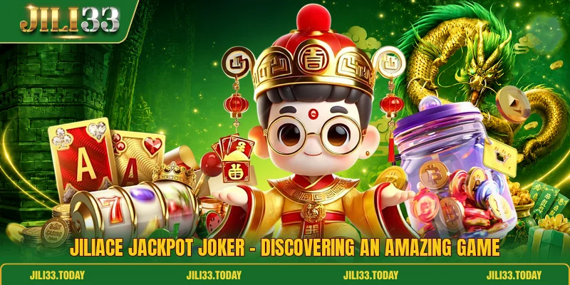 JiliAce Jackpot Joker - Discovering An Amazing Game