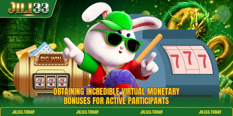 Obtaining incredible virtual monetary bonuses for active participants