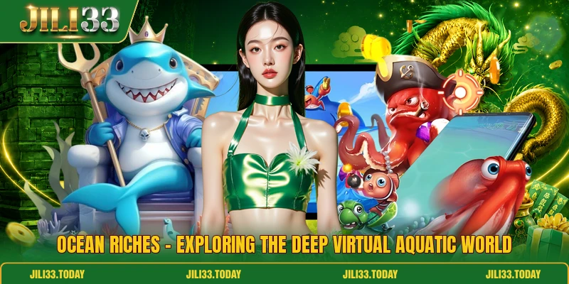 Ocean Riches - Exploring The Deep Virtual Aquatic World