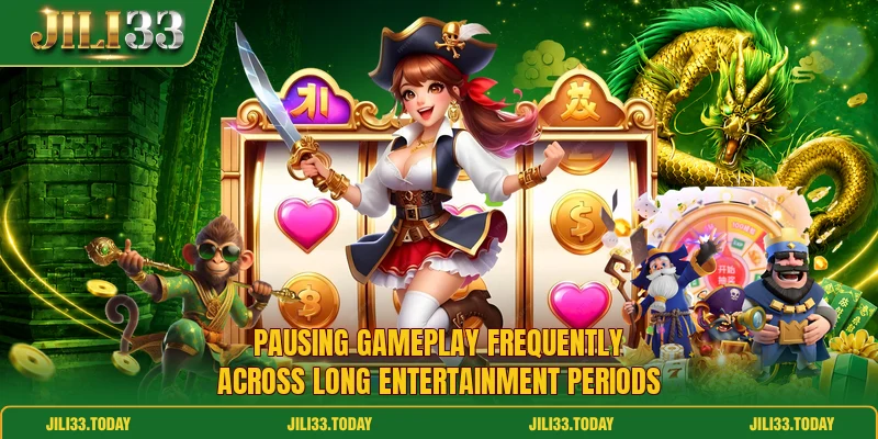 Pausing gameplay frequently across long entertainment periods Pausing gameplay frequently across long entertainment periods