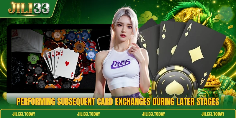 Performing subsequent card exchanges during later stages
