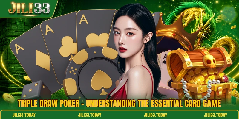 Triple Draw Poker - Understanding The Essential Card Game