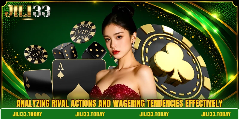 Analyzing rival actions and wagering tendencies effectively