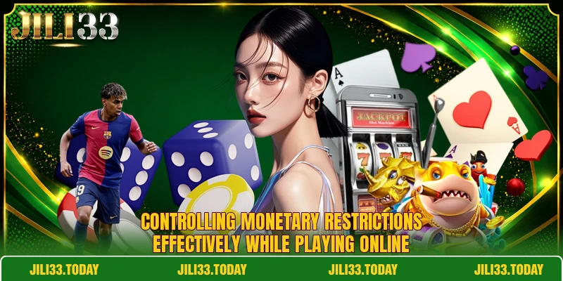 Controlling monetary restrictions effectively while playing online