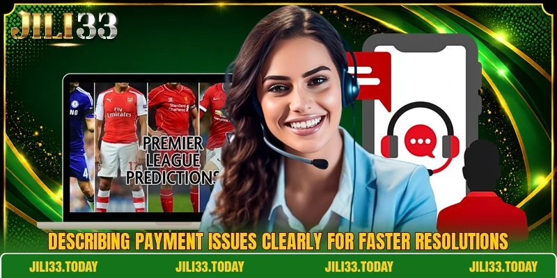 Describing payment issues clearly for faster resolutions Describing payment issues clearly for faster resolutions