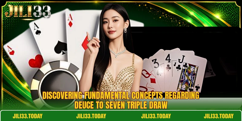 Discovering fundamental concepts regarding deuce to seven triple draw
