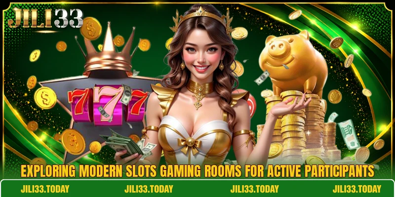 Exploring modern slots gaming rooms for active participants