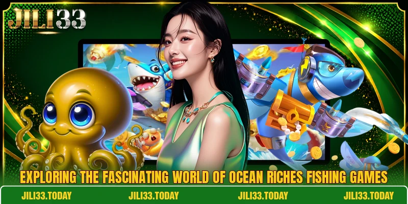 Exploring the fascinating world of Ocean riches fishing games
