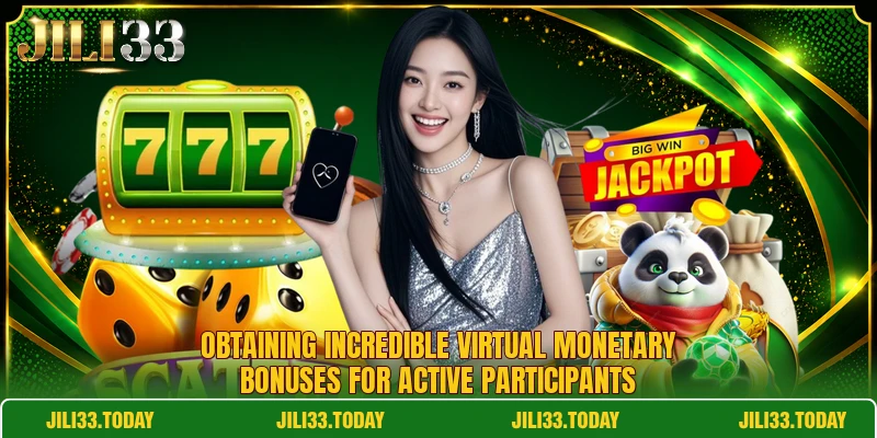Obtaining incredible virtual monetary bonuses for active participants Obtaining incredible virtual monetary bonuses for active participants