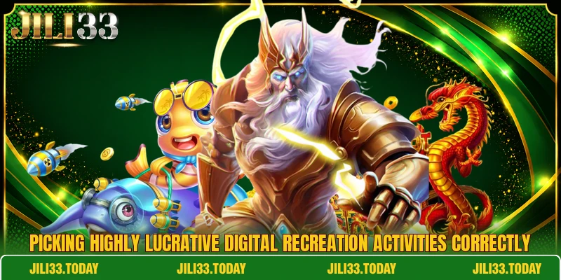 Picking highly lucrative digital recreation activities correctly