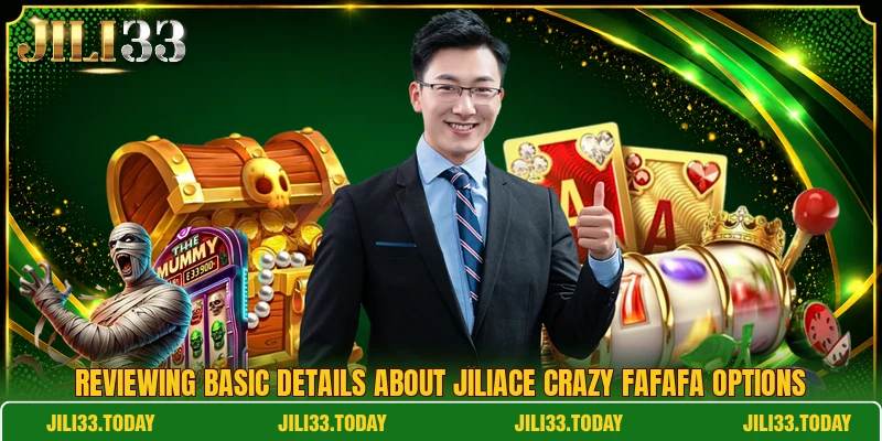 Reviewing basic details about JiliAce crazy FaFaFa options
