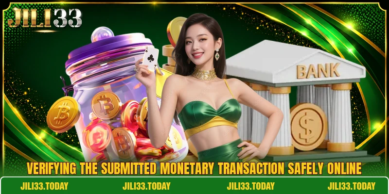 Verifying the submitted monetary transaction safely online